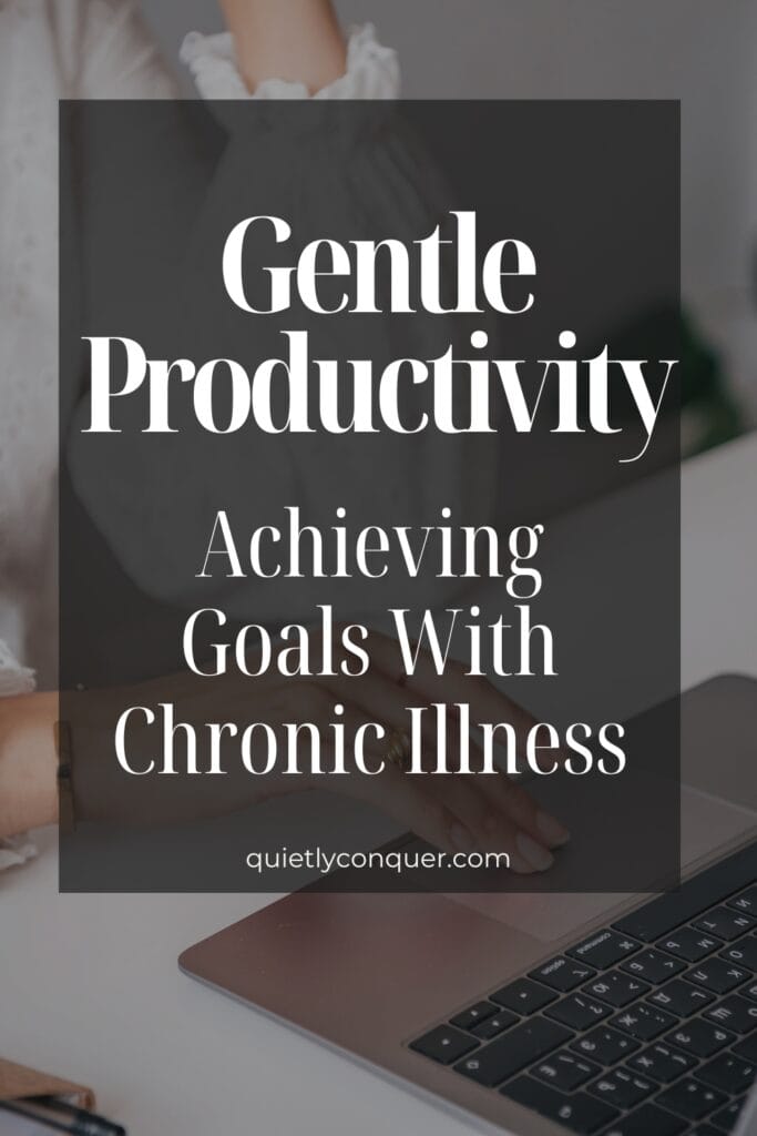 Gentle Productivity: Achieving Goals With Chronic Illness