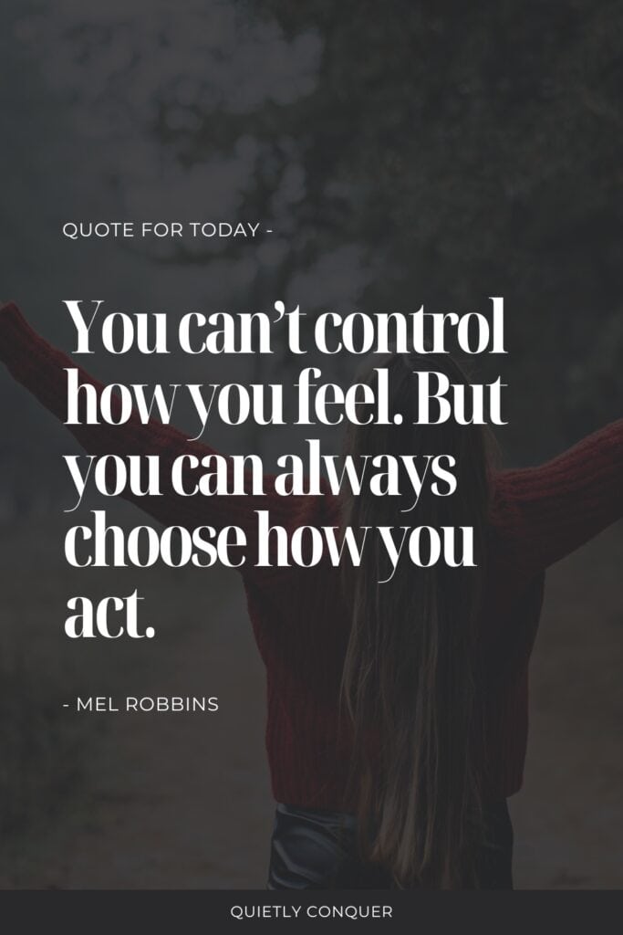 Image of a woman walking arms stretched to the side. Mel Robbins Quote in the centre " You can't control how you feel, but you can always choose how you act"